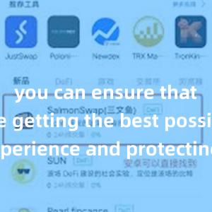 you can ensure that you are getting the best possible experience and protecting your investments in the fast-paced world of blockchain technology.比特派App